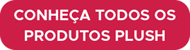 conheça todos os produtos plush